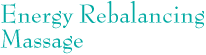 Energy Rebalancing Massage Energy Rebalancing Massage